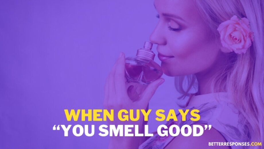 (16 Flirty Replies) When Someone Says “You Smell Good” • Better Responses