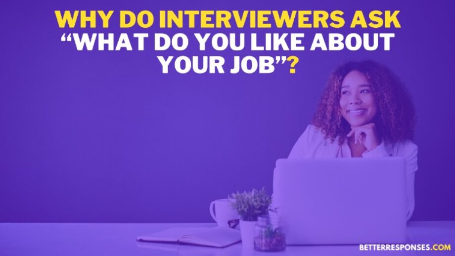 11 Sample Answers To “What Do You Like The Most About Your Job