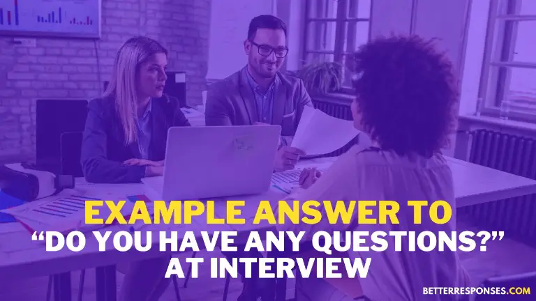 Example Answer To Do You Have Any Questions At Interview
