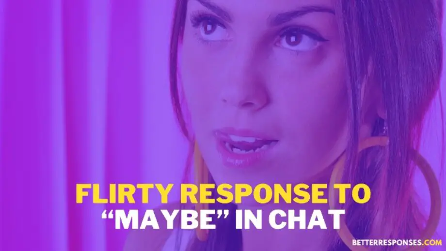 26 Witty (& Flirty) Responses To “Maybe” Over Text • Better Responses