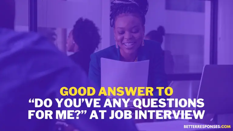 Good Answer To Do You Have Any Questions At Interview