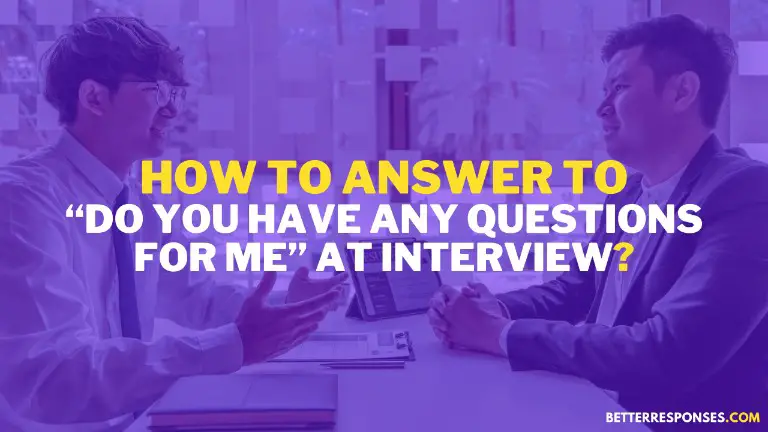 How To Answer To Do You Have Any Questions For Me At Interview
