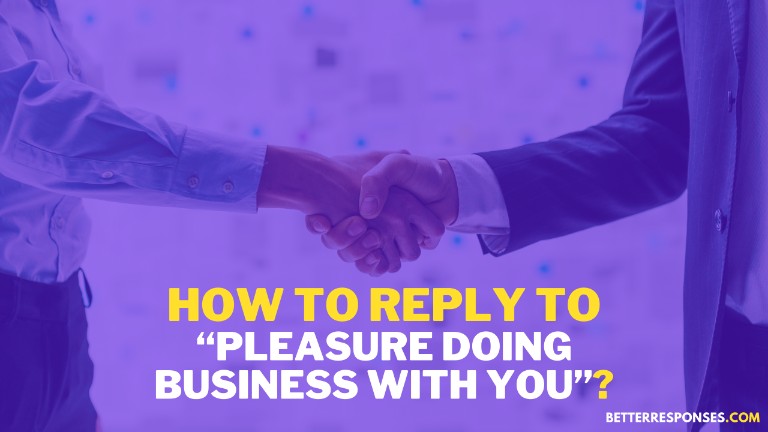 How To Reply To Pleasure Doing Business With You