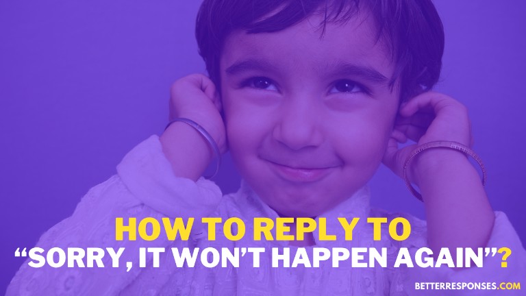 How To Reply To Sorry, It Won’t Happen Again