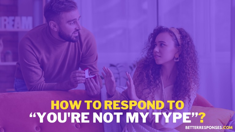 How To Respond To You're Not My Type