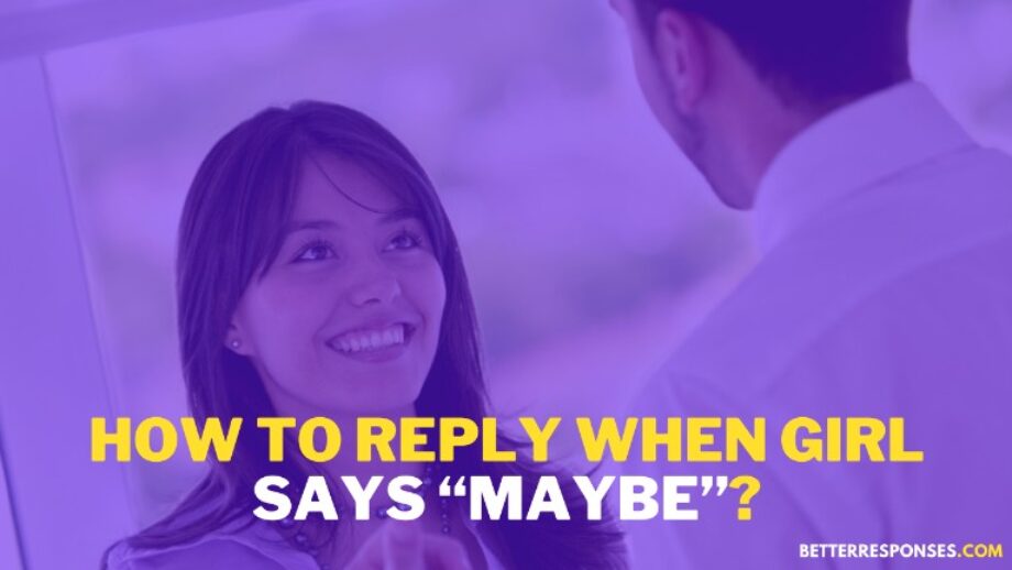 26 Witty (&amp; Flirty) Responses To “Maybe” Over Text • Better Responses