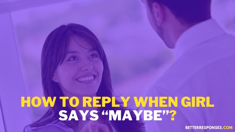 How to reply when girl says Maybe