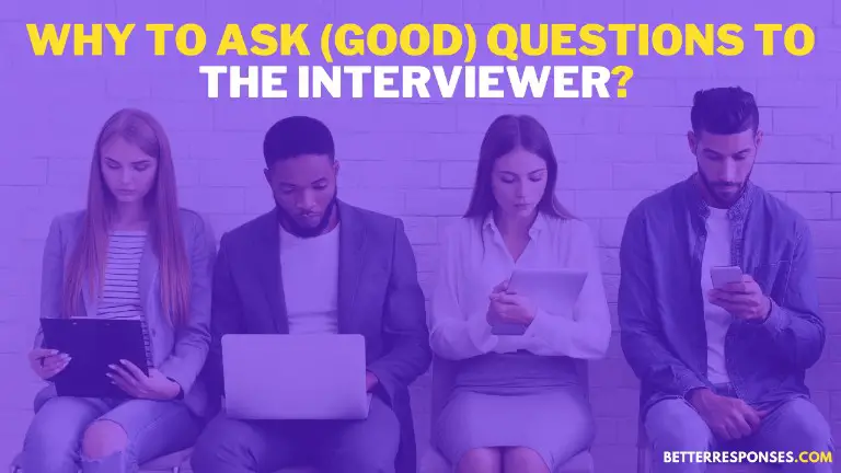 Why To Ask Some Good Questions To An Interviewer