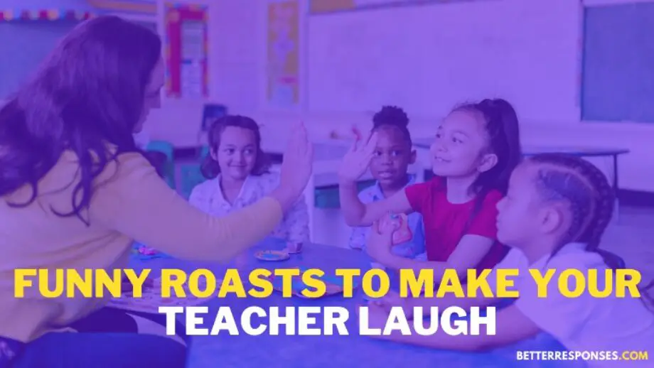 23 Best Roasts For Teachers To Lighten Up The Classroom • Better Responses
