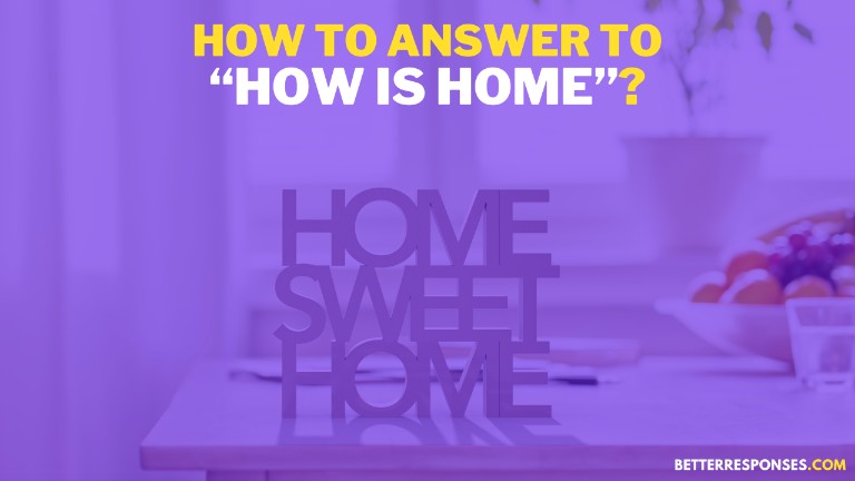How To Answer To How Is Home