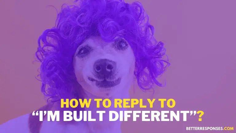 How To Reply To I’m Built Different