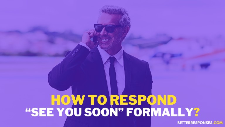 How To Respond See You Soon Formally