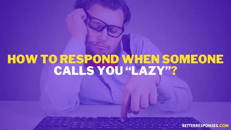 How To Respond When Someone Calls You Lazy