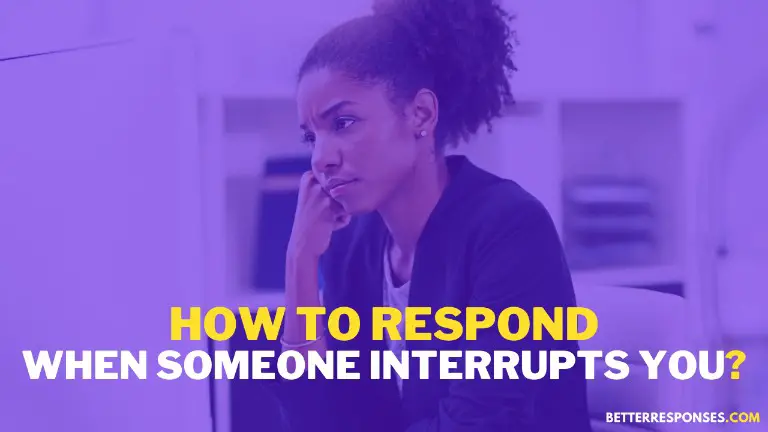 How To Respond When Someone Interrupts You