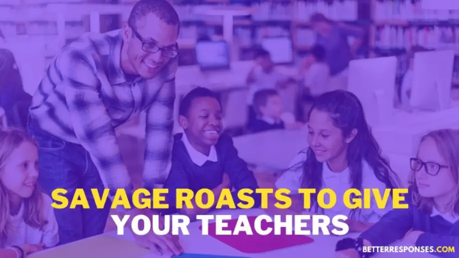 23 Best Roasts For Teachers To Lighten Up The Classroom • Better Responses