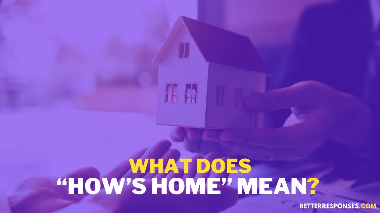 What Does How's Home Mean