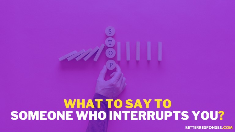 What To Say To Someone Who Interrupts You