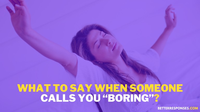 What To Say When Someone Calls You Boring