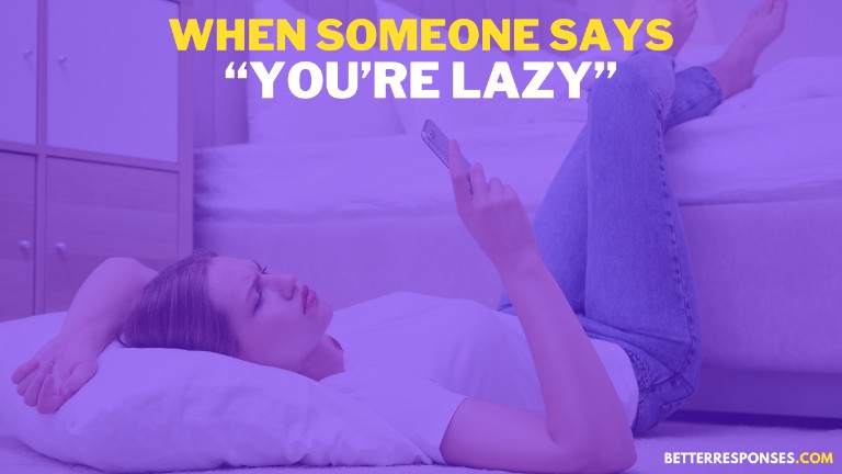 When Someone Says You’re Lazy
