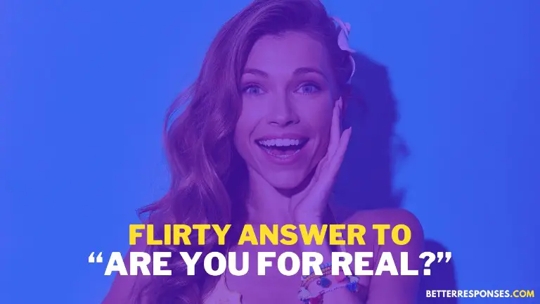 Flirty Answer To Are You For Real