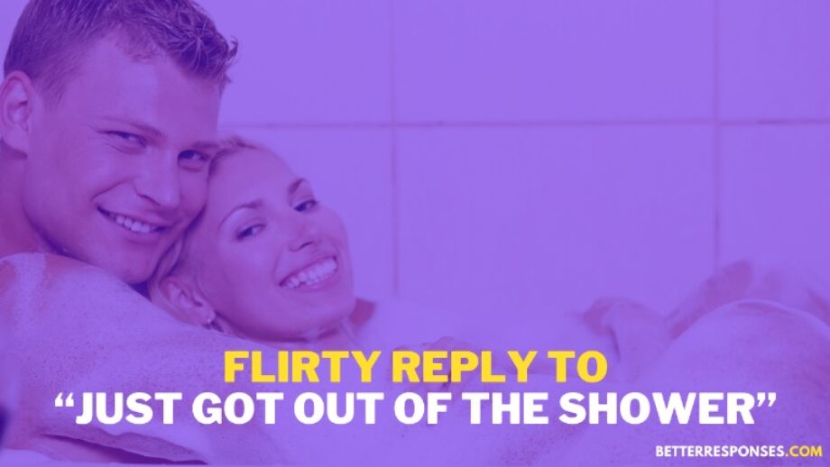 14 Flirty Responses To “Just Got Out Of The Shower” Text • Better Responses