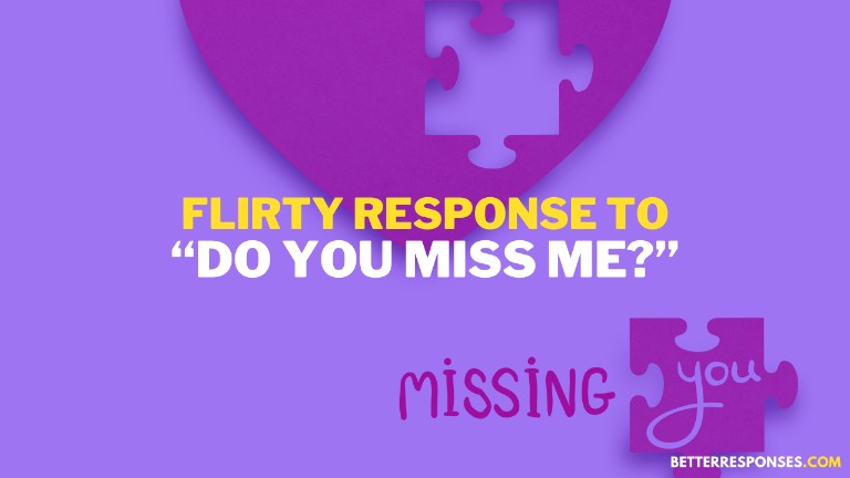 Flirty Response to Do You Miss Me