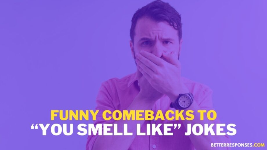 16 Best Comebacks To “You Smell” Jokes • Better Responses