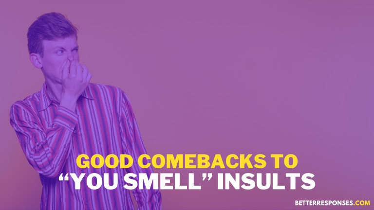 Good Comebacks To You Smell Insults