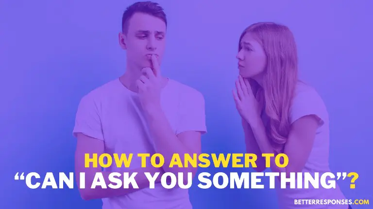 How To Answer To Can I Ask You Something