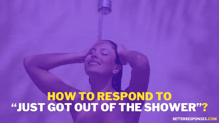 How To Respond To Just Got Out Of The Shower