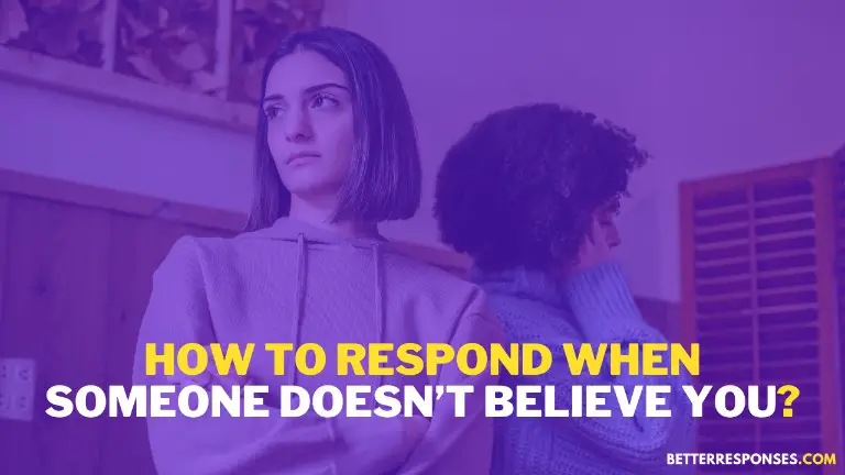 How To Respond When Someone Doesn’t Believe You
