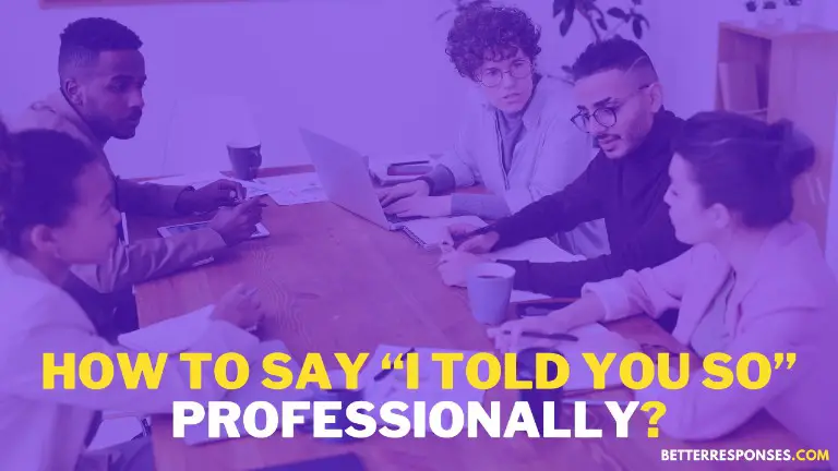 How To Say I Told You So Professionally