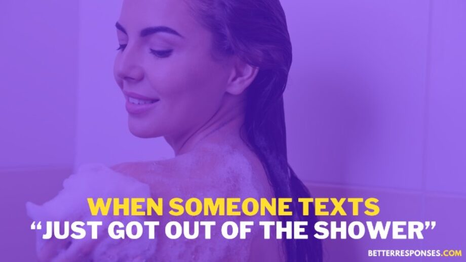 14 Flirty Responses To “Just Got Out Of The Shower” Text • Better Responses