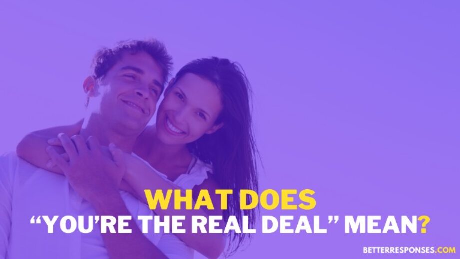 (8 Cute Replies) When Someone Says “You're The Real Deal” • Better ...