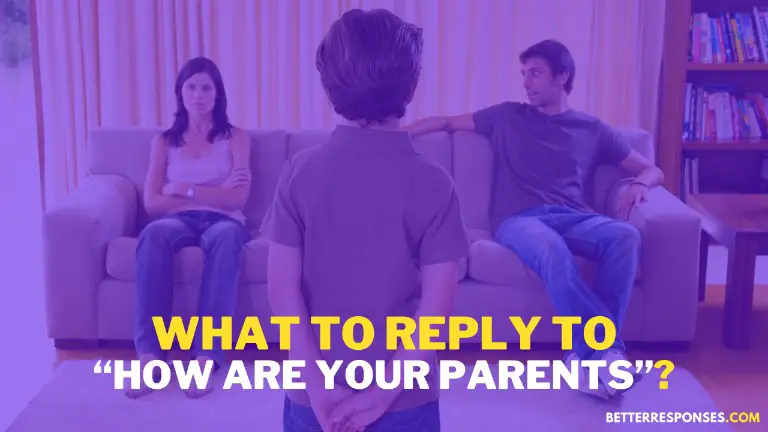 What To Reply To How Are Your Parents