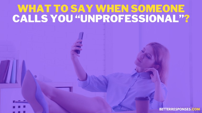 What To Say When Someone Calls You Unprofessional