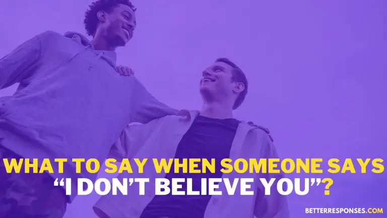 What To Say When Someone Says I Don’t Believe You