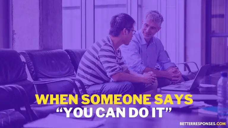 What To Say When Someone Says You Can Do It