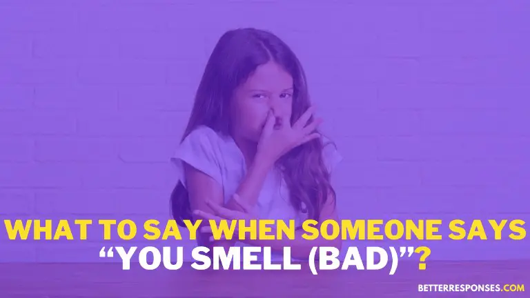 What To Say When Someone Says You Smell Bad