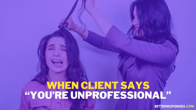 When Client Says You're So Unprofessional