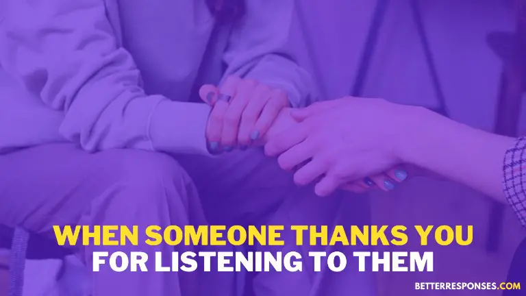 When Someone Thanks For Listening To Them