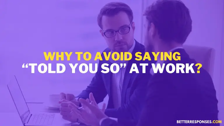 Why To Avoid Saying Told You So At Work