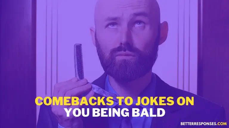 Comebacks To Jokes On You Being Bald