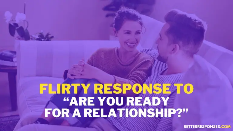 Flirty Response To Are You Ready For A Relationship