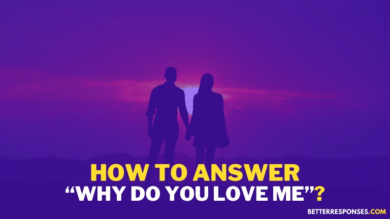 How To Answer Why Do You Love Me From A Guy Or Girl