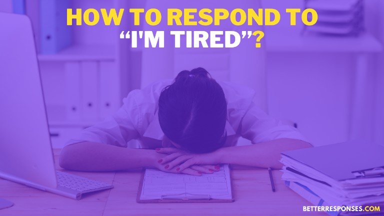 How To Respond To I'm Tired