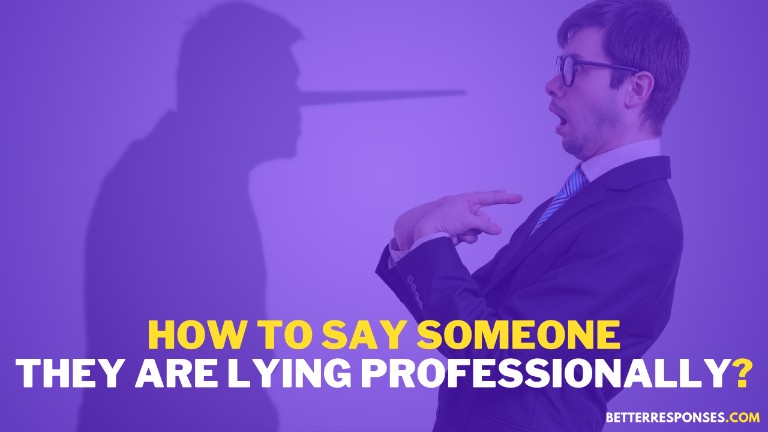 How To Say Someone Is Lying Professionally