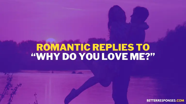 Romantic Replies To Why Do You Love Me