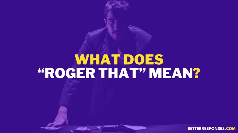 What Does Roger That Mean