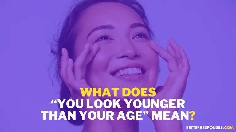 What Does You Look Younger Than Your Age Mean